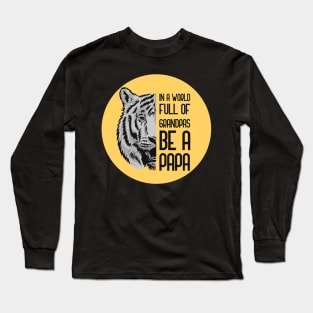 In A World Full Of Grandpas Be A Papa Long Sleeve T-Shirt